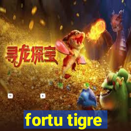 fortu tigre