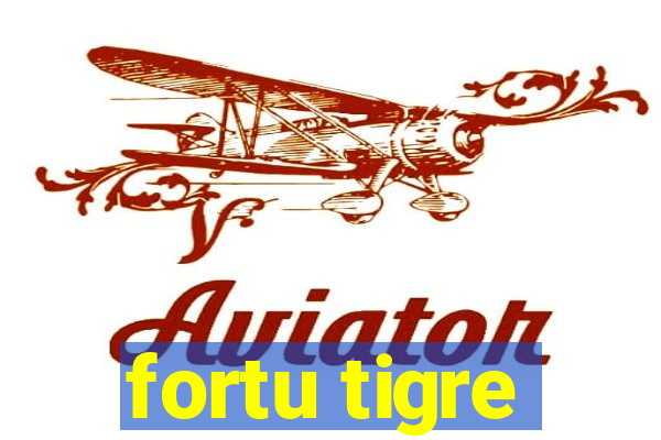 fortu tigre