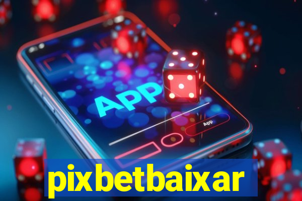 pixbetbaixar