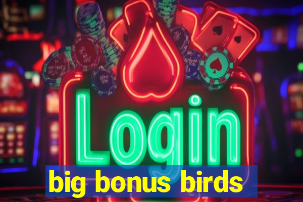 big bonus birds