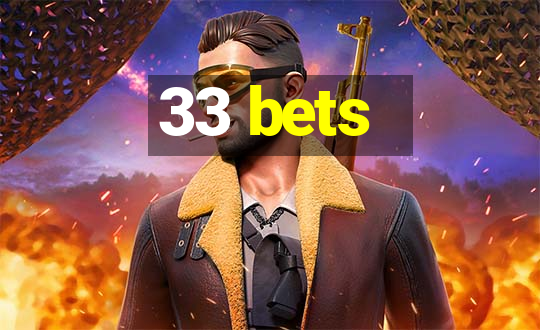 33 bets