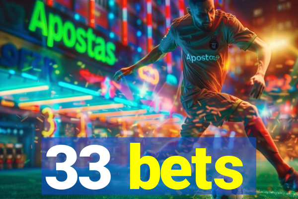 33 bets