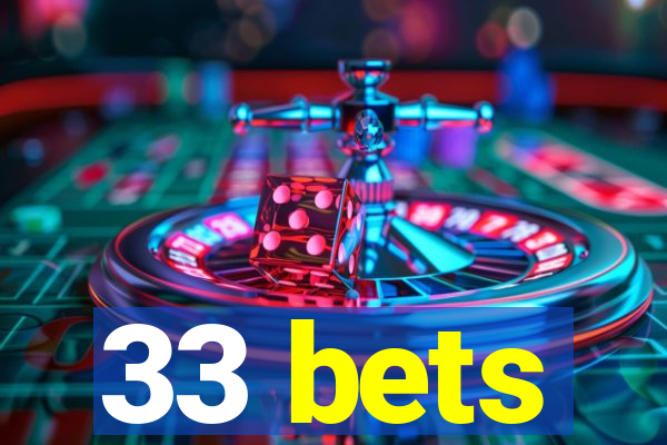 33 bets