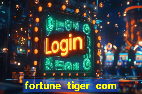 fortune tiger com dinheiro infinito