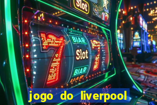 jogo do liverpool ao vivo