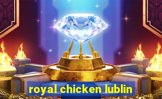 royal chicken lublin