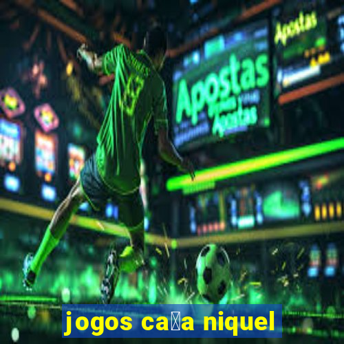 jogos ca莽a niquel