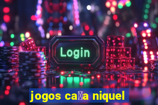 jogos ca莽a niquel