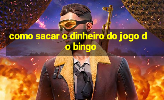 como sacar o dinheiro do jogo do bingo