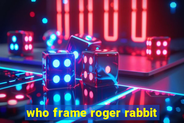 who frame roger rabbit