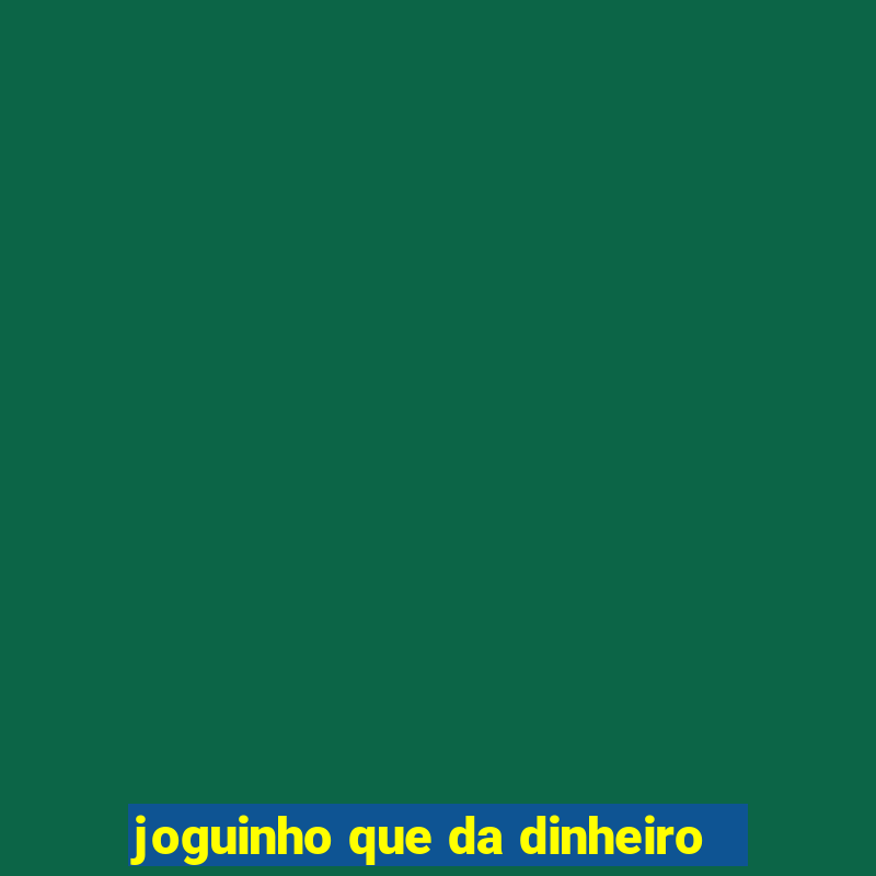 joguinho que da dinheiro