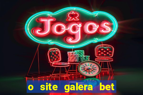 o site galera bet é confiável