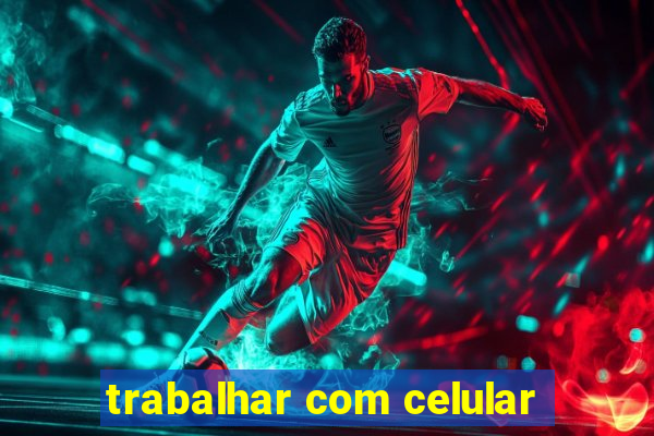 trabalhar com celular