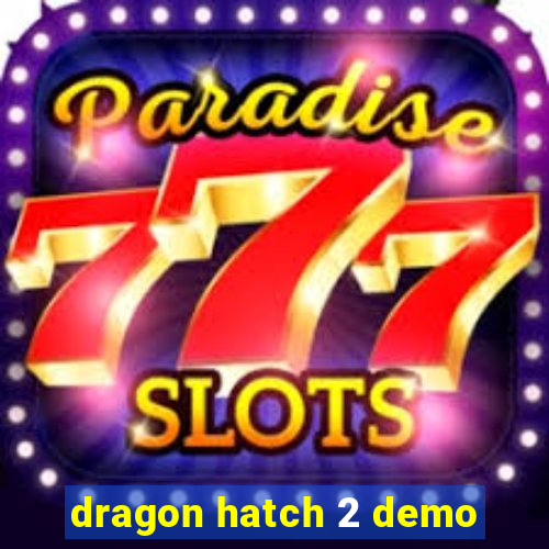 dragon hatch 2 demo