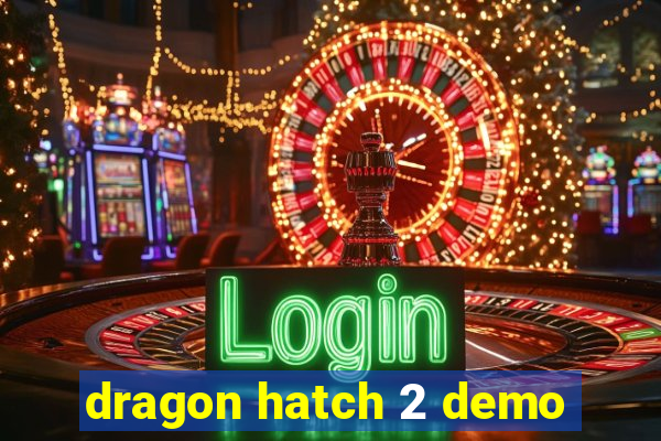 dragon hatch 2 demo