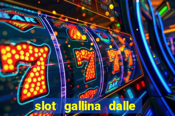 slot gallina dalle uova d oro trucchi