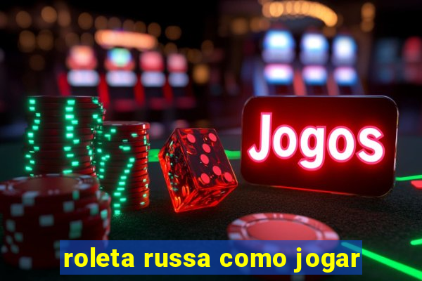 roleta russa como jogar