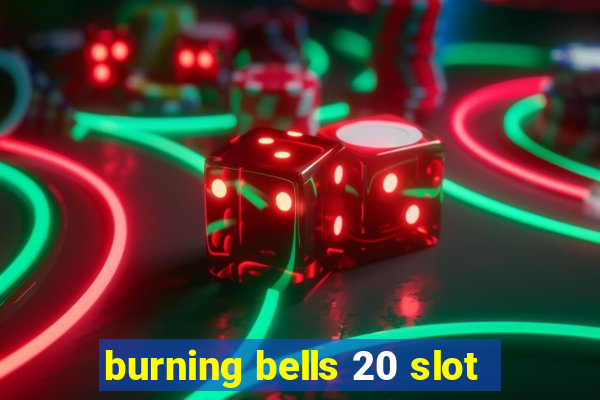 burning bells 20 slot