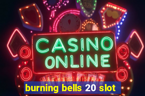 burning bells 20 slot