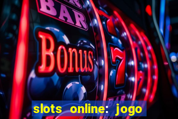 slots online: jogo ca莽a n铆quel