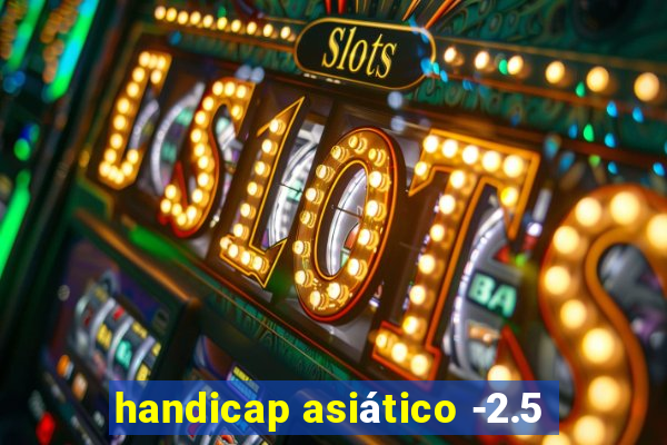 handicap asiático -2.5