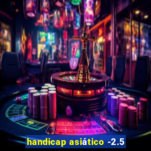 handicap asiático -2.5