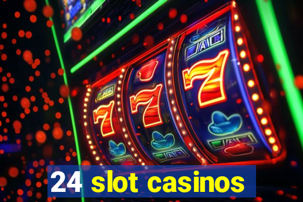 24 slot casinos