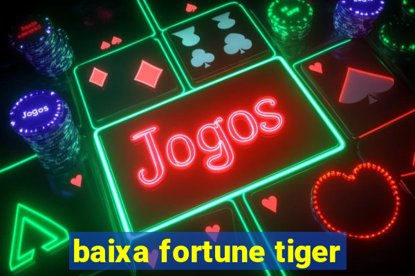 baixa fortune tiger