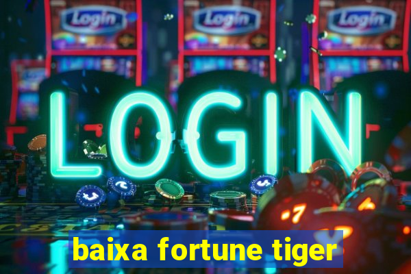 baixa fortune tiger