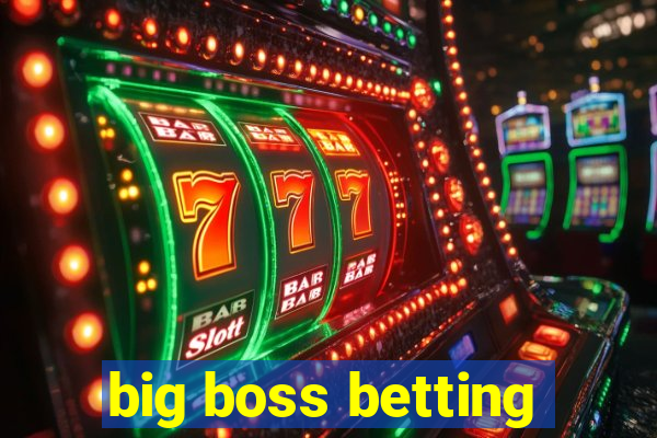 big boss betting