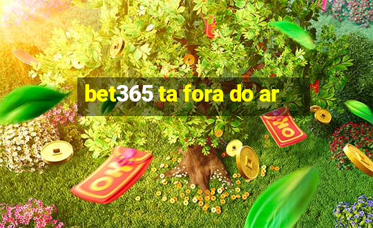 bet365 ta fora do ar