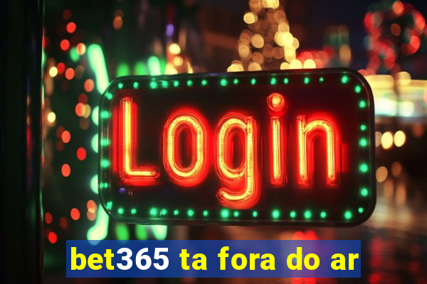 bet365 ta fora do ar