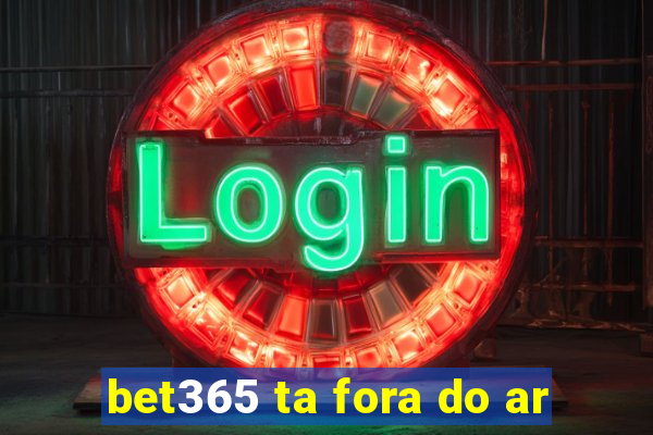 bet365 ta fora do ar