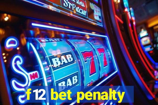 f12 bet penalty