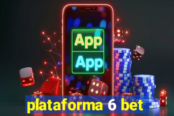 plataforma 6 bet