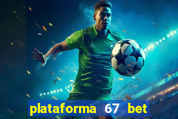 plataforma 67 bet é confiável