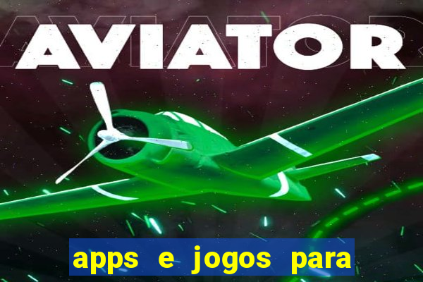 apps e jogos para ganhar dinheiro