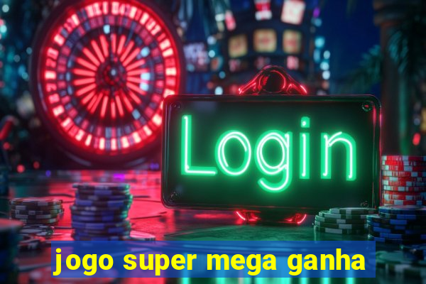 jogo super mega ganha