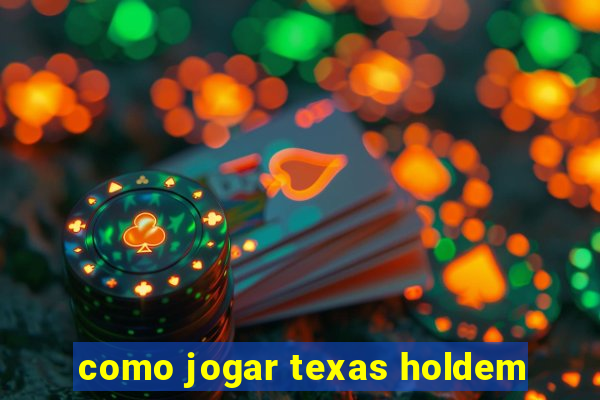 como jogar texas holdem