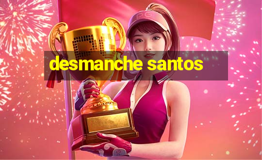 desmanche santos