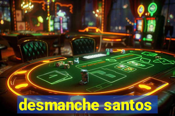 desmanche santos