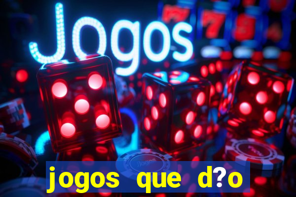 jogos que d?o dinheiro de verdade sem precisar depositar