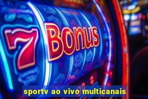 sportv ao vivo multicanais