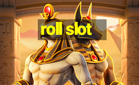 roll slot