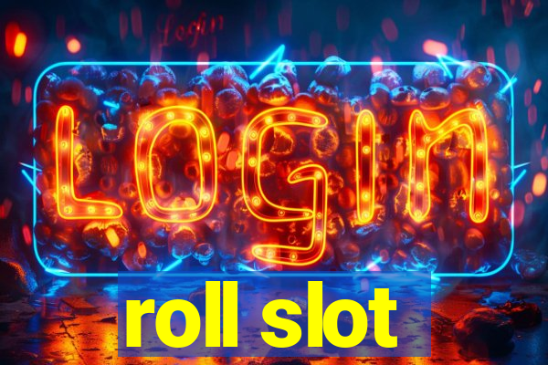 roll slot