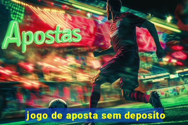 jogo de aposta sem deposito