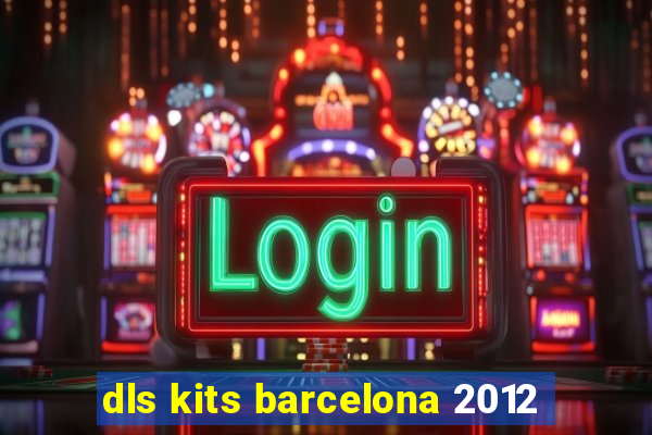 dls kits barcelona 2012