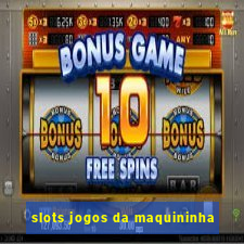 slots jogos da maquininha