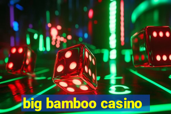 big bamboo casino