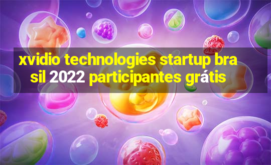 xvidio technologies startup brasil 2022 participantes grátis